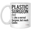 Funny Plastic Surgeon Mug Like A Normal Surgeon But Much Cooler Coffee Cup 11oz White XP8434