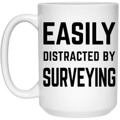 Funny Surveyor Mug Easily Distracted By Surveying Coffee Mug 15oz White 21504