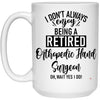 Funny Orthopedic Hand Surgeon Mug I Dont Always Enjoy Being a Retired Orthopedic Hand Surgeon Oh Wait Yes I Do Coffee Cup 15oz White 21504