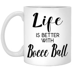 Funny Bocce Ball Mug Life Is Better With Bocce Ball Coffee Cup 11oz White XP8434