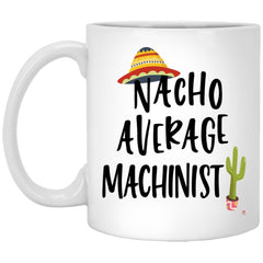 ODDITEES Funny Machinist Mug Nacho Average Machinist Coffee Cup 11oz White XP8434