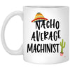 ODDITEES Funny Machinist Mug Nacho Average Machinist Coffee Cup 11oz White XP8434