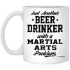Funny Martial Arts Mug Just Another Beer Drinker With A Martial Arts Problem Coffee Cup 11oz White XP8434