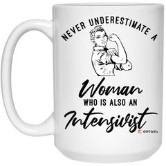 Intensivist Mug Never Underestimate A Woman Who Is Also An Intensivist Coffee Cup 15oz White 21504