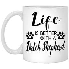 Funny Dutch Shepherd Dog Mug Life Is Better With A Dutch Shepherd Coffee Cup 11oz White XP8434