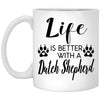 Funny Dutch Shepherd Dog Mug Life Is Better With A Dutch Shepherd Coffee Cup 11oz White XP8434