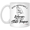 State Trooper Mug Never Underestimate A Woman Who Is Also A State Trooper Coffee Cup 11oz White XP8434