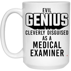 Funny Medical Examiner Mug Evil Genius Cleverly Disguised As A Medical Examiner Coffee Cup 15oz White 21504