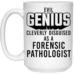 Funny Forensic Pathologist Mug Evil Genius Cleverly Disguised As A Forensic Pathologist Coffee Cup 15oz White 21504