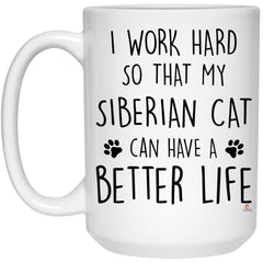 Funny Siberian Cat Mug I Work Hard So That My Siberian Can Have A Better Life Coffee Cup 15oz White 21504