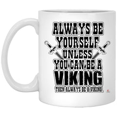 Viking Mug Always Be Yourself Unless You Can Be A Viking Coffee Cup 11oz White XP8434