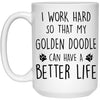 Funny Golden Doodle Mug I Work Hard So That My Golden Doodle Can Have A Better Life Coffee Cup 15oz White 21504