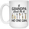 Funny Grandfather Mug If Grandpa Can't Fix It No One Can Coffee Cup 15oz White 21504