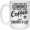 Funny Economist Mug Never Trust An Economist That Doesn't Drink Coffee and Swears A Lot Coffee Cup 15oz White 21504