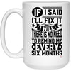 Funny Husband Mug If I Said I'll Fix It I Will There Is No Need To Remind Me Coffee Cup 15oz White 21504