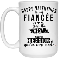 Fiancee Valentines Mug Happy Valentines From the B3st Decision Youve Ever Made Coffee Cup 15oz White 21504