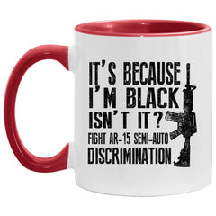 Funny AR-15 Gun Mug Its Because Im Black Isnt It Fight AR-15 White 11oz Accent Coffee Cup AM11OZ