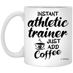 Funny Athletic Trainer Mug Instant Athletic Trainer Just Add Coffee Cup 11oz White XP8434