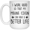 Funny Maine Coon Cat Mug I Work Hard So That My Maine Coon Can Have A Better Life Coffee Cup 15oz White 21504