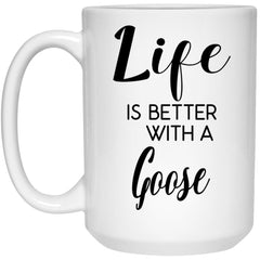 Funny Goose Mug Life Is Better With A Goose Coffee Cup 15oz White 21504