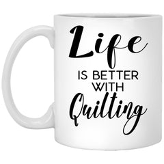 Funny Quilter Mug Life Is Better With Quilting Coffee Cup 11oz White XP8434