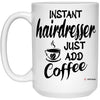 Funny Hairdresser Mug Instant Hairdresser Just Add Coffee Cup 15oz White 21504