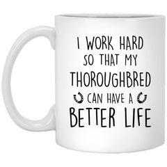 ODDITEES Funny Thoroughbred Mug I Work Hard So That My Thoroughbred Can Have A Better Life Coffee Cup 11oz White XP8434