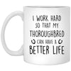 ODDITEES Funny Thoroughbred Mug I Work Hard So That My Thoroughbred Can Have A Better Life Coffee Cup 11oz White XP8434