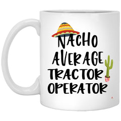 ODDITEES Funny Tractor Operator Mug Nacho Average Tractor Operator Coffee Cup 11oz White