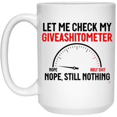 Funny Adult Humor Mug Let Me Check My Giveashitometer Nope Still Nothing Coffee Cup 15oz White 21504