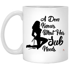 Funny BDSM Mug A Dom Knows What Her Sub Needs Coffee Cup 11oz White XP8434