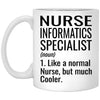 Funny Nurse Informatics Specialist Mug Gift Like A Normal Nurse But Much Cooler Coffee Cup 11oz White XP8434