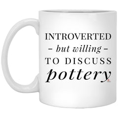 Funny Potter Ceramicist Mug Introverted But Willing To Discuss Pottery Coffee Cup 11oz White XP8434
