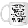 Funny Ultimate Frisbee Mug I May Look Like I'm Listening But In My Head I'm Playing Ultimate Frisbee Coffee Cup 11oz White XP8434