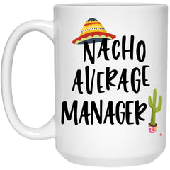 Funny Manager Mug Nacho Average Manager Coffee Cup 15oz White 21504