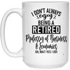 Funny Professor of Business & Economics Mug I Dont Always Enjoy Being a Retired Professor of Business & Economics Oh Wait Yes I Do Coffee Cup 15oz White 21504