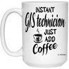 Funny GIS Technician Mug Instant GIS Technician Just Add Coffee Cup 15oz White 21504