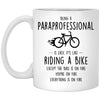 Funny Being A Paraprofessional Is Easy It's Like Riding A Bike Except Coffee Cup 11oz White XP8434