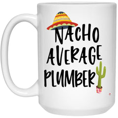 Funny Plumber Mug Nacho Average Plumber Coffee Cup 15oz White 21504
