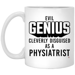Funny Physiatrist Mug Evil Genius Cleverly Disguised As A Physiatrist Coffee Cup 11oz White XP8434