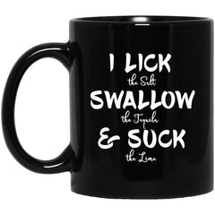 Funny Tequila Mug I Lick The Salt Swallow The Tequila And Suck The Lime Coffee Cup 11oz Black BM11OZ