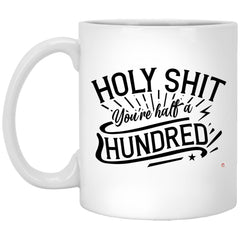 Funny 50th Birthday Mug Holy Sh1t Youre Half A Hundred Coffee Cup 11oz White XP8434