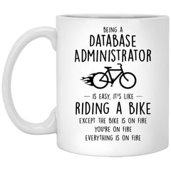 Funny Being A Database Administrator Is Easy It's Like Riding A Bike Except Coffee Cup 11oz White XP8434