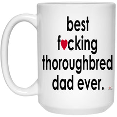 Funny Thoroughbred Mug B3st F-cking Thoroughbred Dad Ever Coffee Cup 15oz White 21504