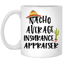 Funny Insurance Appraiser Mug Nacho Average Insurance Appraiser Coffee Cup 11oz White XP8434