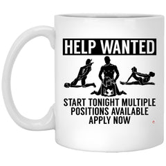 Funny Adult Humor Mug Help Wanted Start Tonight Multiple Positions Available Apply Now Coffee Cup 11oz White XP8434