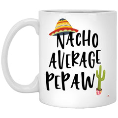 Funny Pepaw Mug Nacho Average Pepaw Coffee Cup 11oz White XP8434