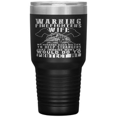 Firefighter Tumbler Warning Firefighters Wife Laser Etched 30oz Stainless Steel Tumbler