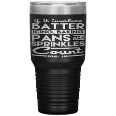 Funny Baking Tumbler If It Involves Batter Icing Count Me In Laser Etched 30oz Stainless Steel Tumbler