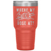 Funny Firefighter Tumbler Where My Hose At Laser Etched 30oz Stainless Steel Tumbler
